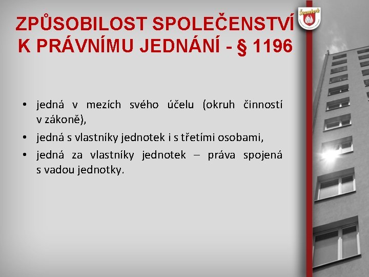 ZPŮSOBILOST SPOLEČENSTVÍ K PRÁVNÍMU JEDNÁNÍ - § 1196 • jedná v mezích svého účelu