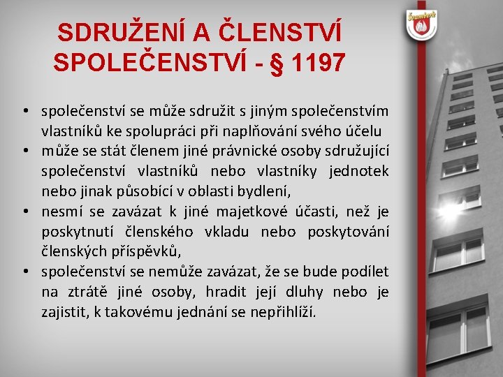 SDRUŽENÍ A ČLENSTVÍ SPOLEČENSTVÍ - § 1197 • společenství se může sdružit s jiným