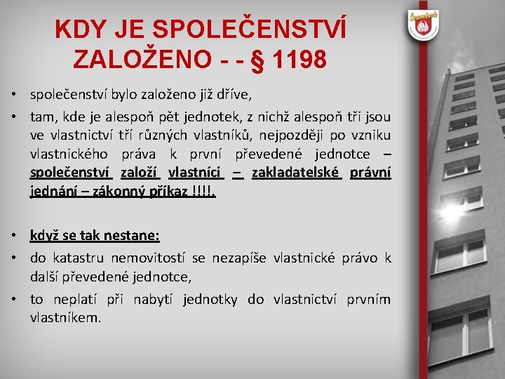 KDY JE SPOLEČENSTVÍ ZALOŽENO - - § 1198 • společenství bylo založeno již dříve,