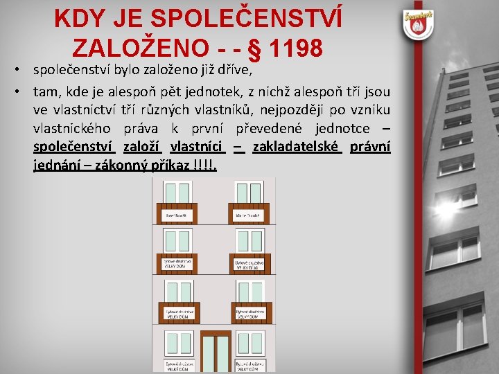 KDY JE SPOLEČENSTVÍ ZALOŽENO - - § 1198 • společenství bylo založeno již dříve,