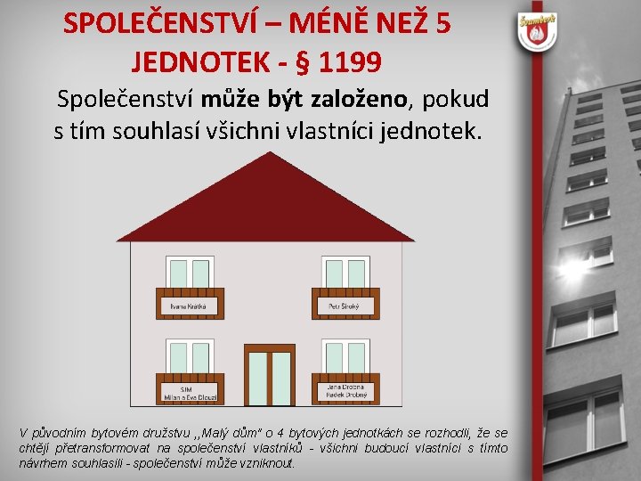 SPOLEČENSTVÍ – MÉNĚ NEŽ 5 JEDNOTEK - § 1199 Společenství může být založeno, pokud