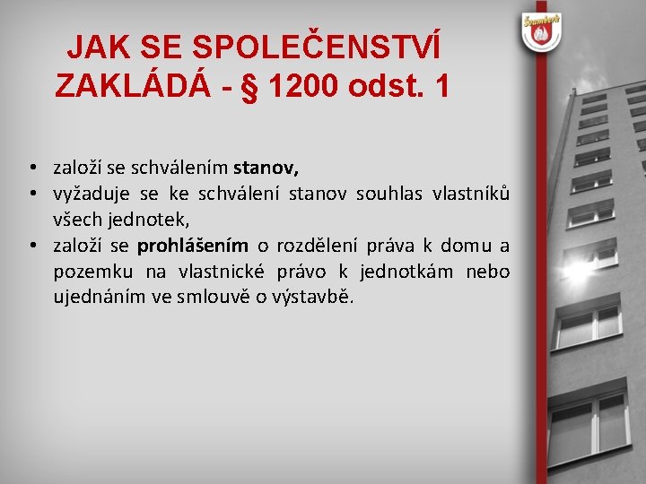 JAK SE SPOLEČENSTVÍ ZAKLÁDÁ - § 1200 odst. 1 • založí se schválením stanov,