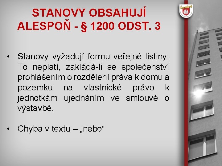 STANOVY OBSAHUJÍ ALESPOŇ - § 1200 ODST. 3 • Stanovy vyžadují formu veřejné listiny.