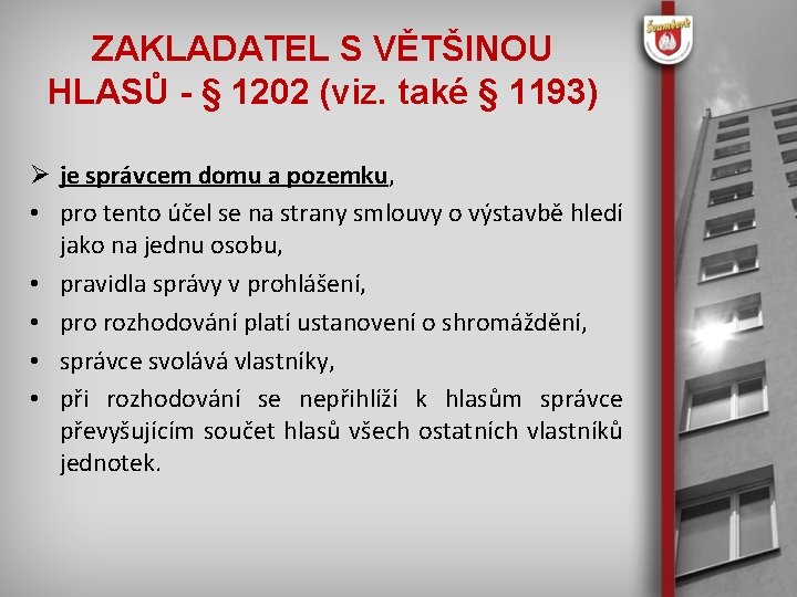 ZAKLADATEL S VĚTŠINOU HLASŮ - § 1202 (viz. také § 1193) je správcem domu