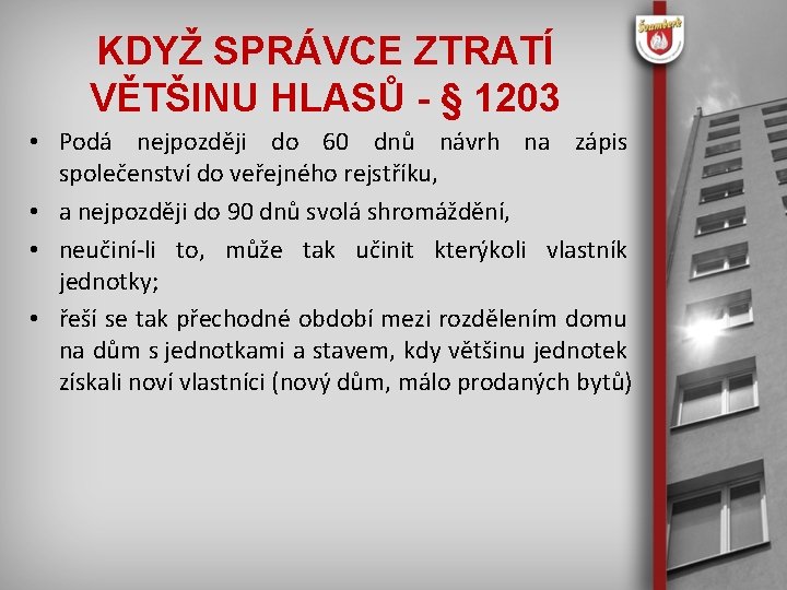 KDYŽ SPRÁVCE ZTRATÍ VĚTŠINU HLASŮ - § 1203 • Podá nejpozději do 60 dnů