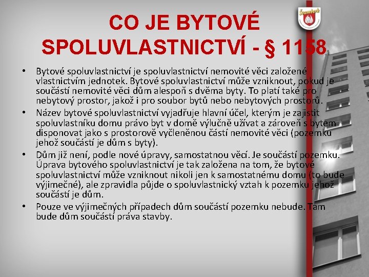 CO JE BYTOVÉ SPOLUVLASTNICTVÍ - § 1158 • Bytové spoluvlastnictví je spoluvlastnictví nemovité věci