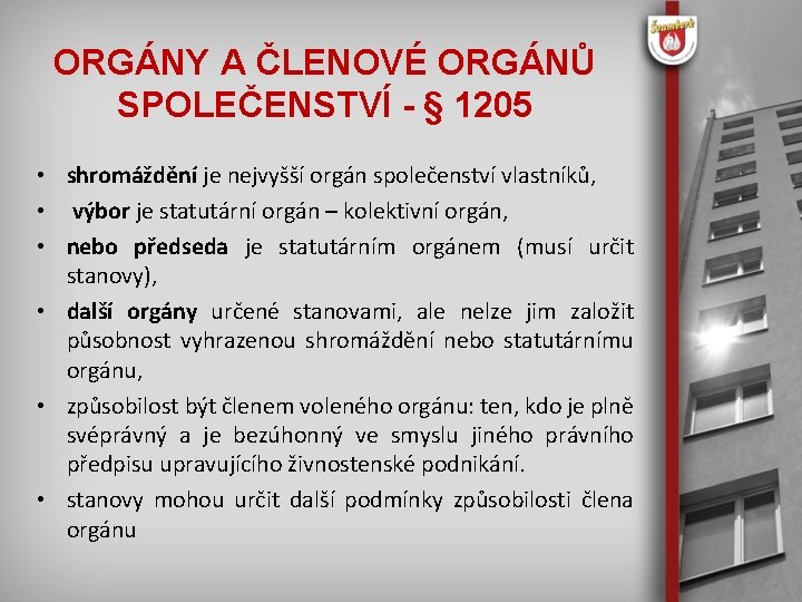 ORGÁNY A ČLENOVÉ ORGÁNŮ SPOLEČENSTVÍ - § 1205 • shromáždění je nejvyšší orgán společenství