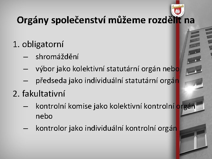 Orgány společenství můžeme rozdělit na 1. obligatorní – shromáždění – výbor jako kolektivní statutární