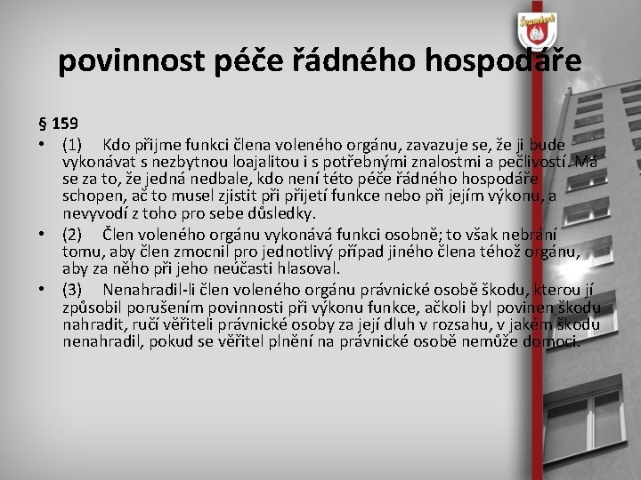 povinnost péče řádného hospodáře § 159 • (1) Kdo přijme funkci člena voleného orgánu,