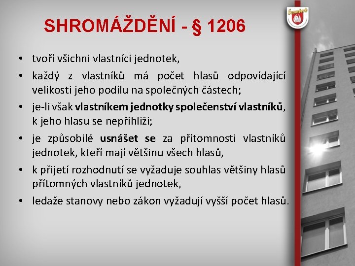 SHROMÁŽDĚNÍ - § 1206 • tvoří všichni vlastníci jednotek, • každý z vlastníků má