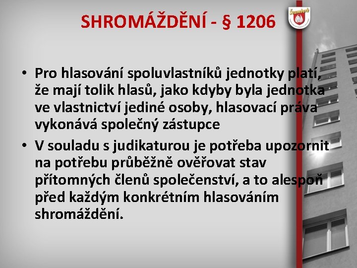 SHROMÁŽDĚNÍ - § 1206 • Pro hlasování spoluvlastníků jednotky platí, že mají tolik hlasů,