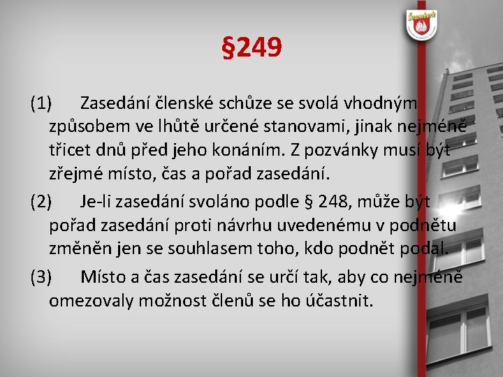 § 249 (1) Zasedání členské schůze se svolá vhodným způsobem ve lhůtě určené stanovami,