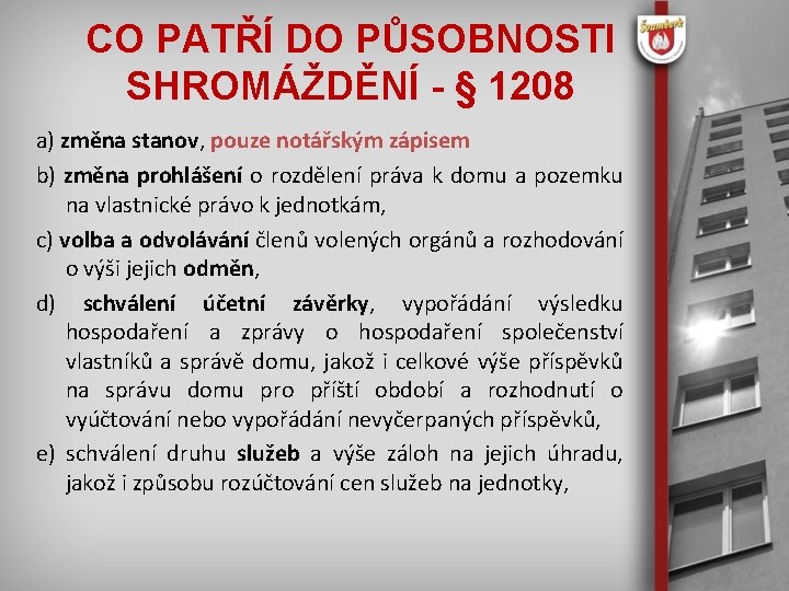 CO PATŘÍ DO PŮSOBNOSTI SHROMÁŽDĚNÍ - § 1208 a) změna stanov, pouze notářským zápisem