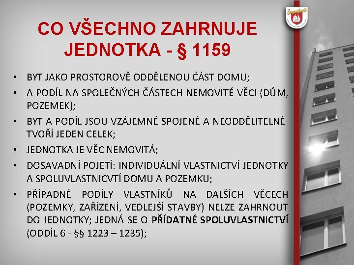 CO VŠECHNO ZAHRNUJE JEDNOTKA - § 1159 • BYT JAKO PROSTOROVĚ ODDĚLENOU ČÁST DOMU;