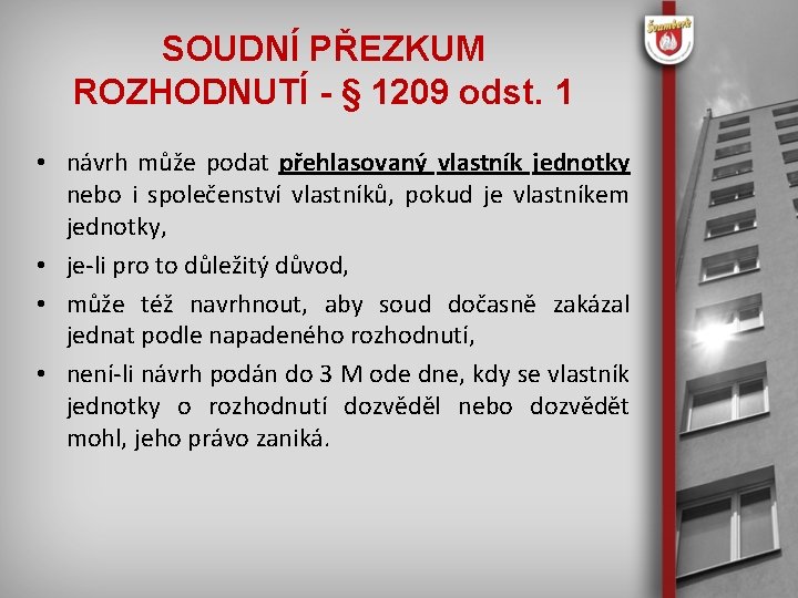 SOUDNÍ PŘEZKUM ROZHODNUTÍ - § 1209 odst. 1 • návrh může podat přehlasovaný vlastník