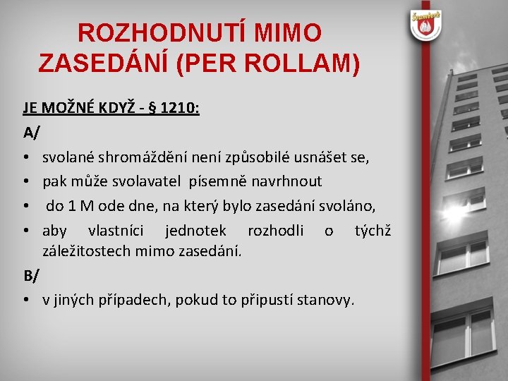 ROZHODNUTÍ MIMO ZASEDÁNÍ (PER ROLLAM) JE MOŽNÉ KDYŽ - § 1210: A/ • svolané