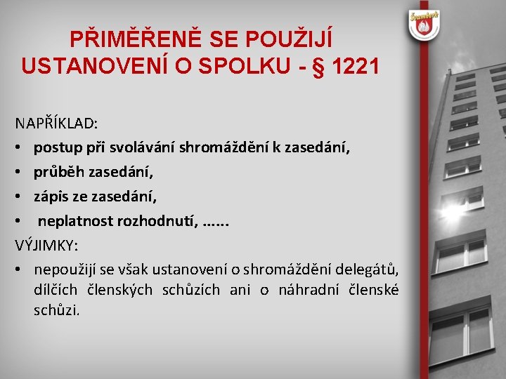 PŘIMĚŘENĚ SE POUŽIJÍ USTANOVENÍ O SPOLKU - § 1221 NAPŘÍKLAD: • postup při svolávání