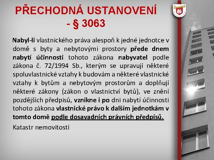 PŘECHODNÁ USTANOVENÍ - § 3063 Nabyl-li vlastnického práva alespoň k jedné jednotce v domě