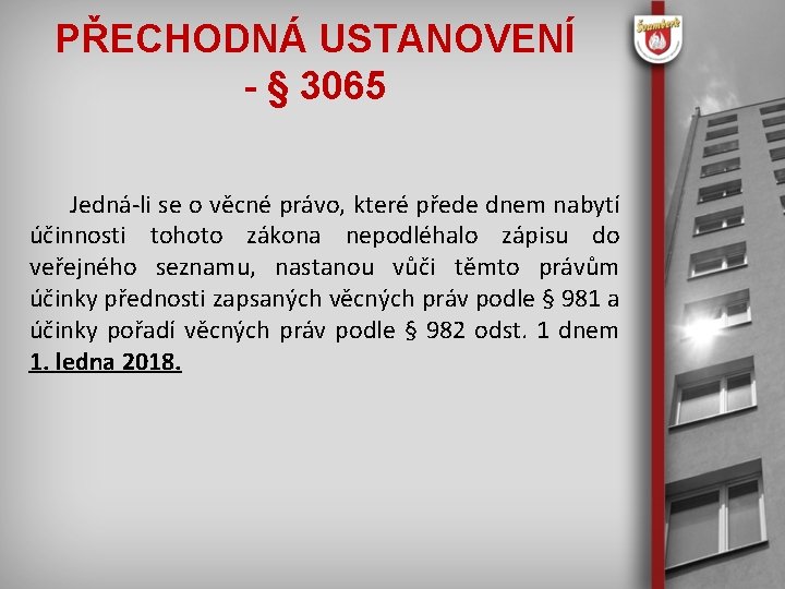 PŘECHODNÁ USTANOVENÍ - § 3065 Jedná-li se o věcné právo, které přede dnem nabytí