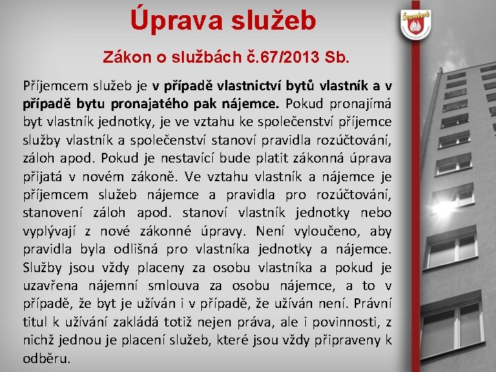 Úprava služeb Zákon o službách č. 67/2013 Sb. Příjemcem služeb je v případě vlastnictví