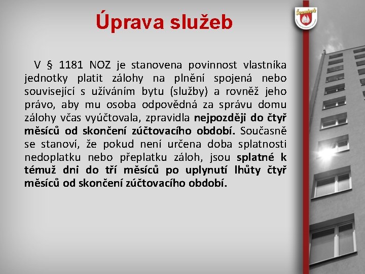 Úprava služeb V § 1181 NOZ je stanovena povinnost vlastníka jednotky platit zálohy na