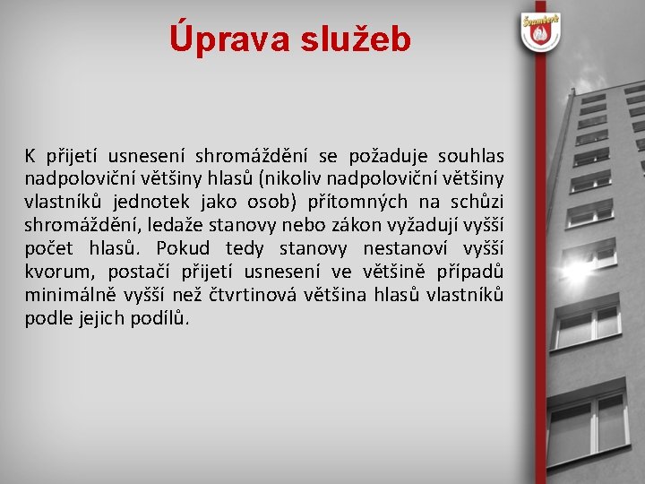 Úprava služeb K přijetí usnesení shromáždění se požaduje souhlas nadpoloviční většiny hlasů (nikoliv nadpoloviční