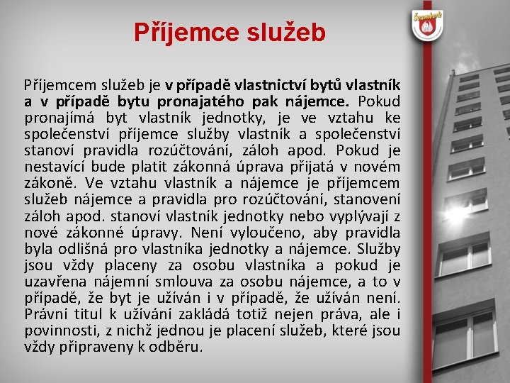 Příjemce služeb Příjemcem služeb je v případě vlastnictví bytů vlastník a v případě bytu