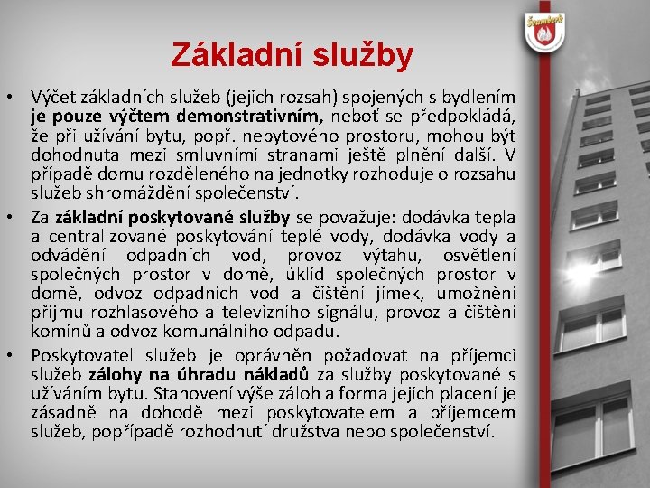 Základní služby • Výčet základních služeb (jejich rozsah) spojených s bydlením je pouze výčtem