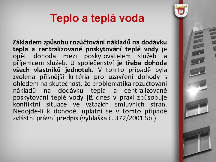 Teplo a teplá voda Základem způsobu rozúčtování nákladů na dodávku tepla a centralizované poskytování