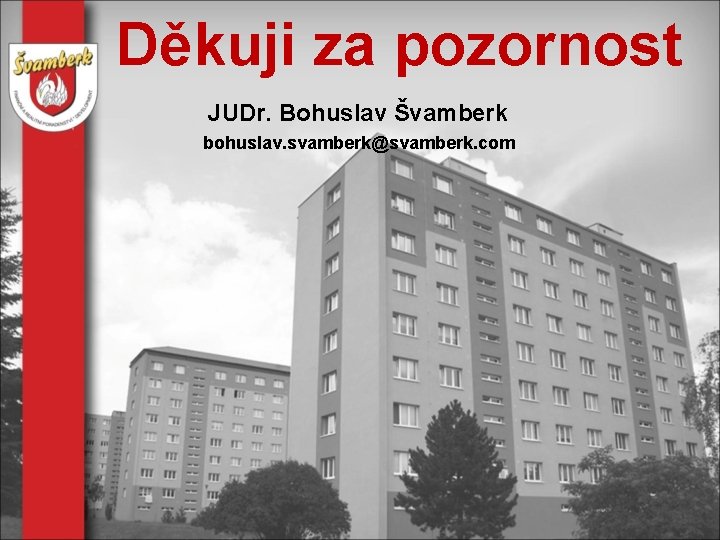 Děkuji za pozornost JUDr. Bohuslav Švamberk bohuslav. svamberk@svamberk. com 