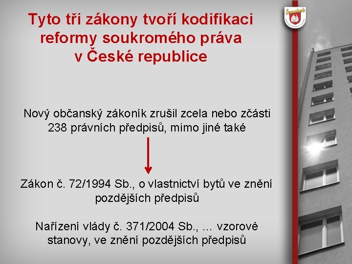 Tyto tři zákony tvoří kodifikaci reformy soukromého práva v České republice Nový občanský zákoník