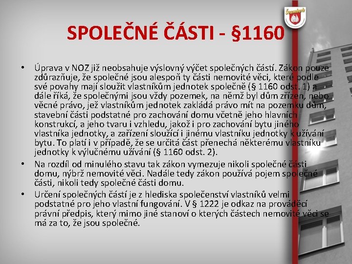 SPOLEČNÉ ČÁSTI - § 1160 • Úprava v NOZ již neobsahuje výslovný výčet společných