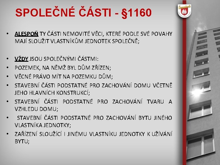 SPOLEČNÉ ČÁSTI - § 1160 • ALESPOŇ TY ČÁSTI NEMOVITÉ VĚCI, KTERÉ PODLE SVÉ