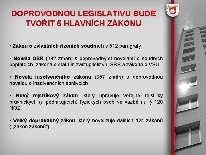 DOPROVODNOU LEGISLATIVU BUDE TVOŘIT 5 HLAVNÍCH ZÁKONŮ • Zákon o zvláštních řízeních soudních s