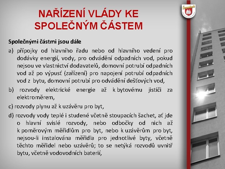 NAŘÍZENÍ VLÁDY KE SPOLEČNÝM ČÁSTEM Společnými částmi jsou dále a) přípojky od hlavního řadu