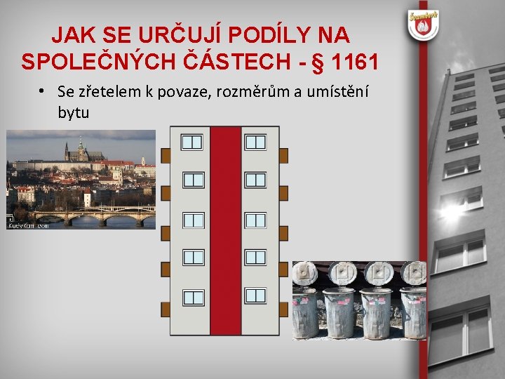 JAK SE URČUJÍ PODÍLY NA SPOLEČNÝCH ČÁSTECH - § 1161 • Se zřetelem k