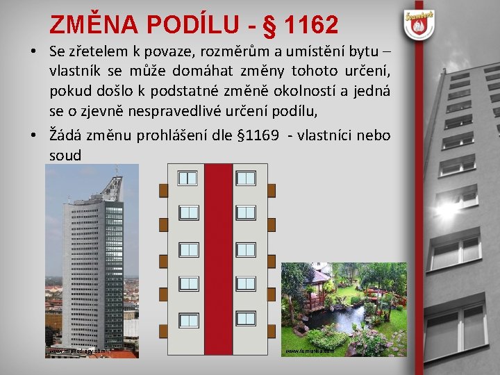 ZMĚNA PODÍLU - § 1162 • Se zřetelem k povaze, rozměrům a umístění bytu