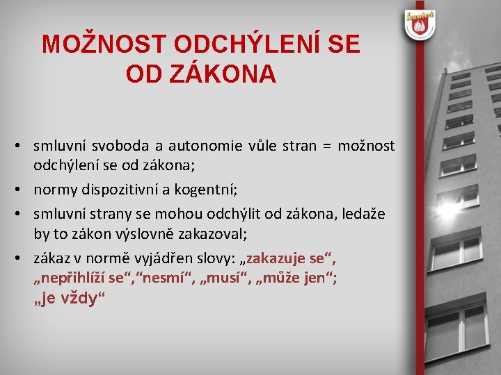MOŽNOST ODCHÝLENÍ SE OD ZÁKONA • smluvní svoboda a autonomie vůle stran = možnost