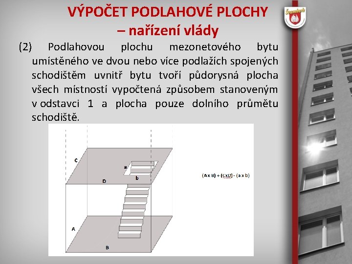 VÝPOČET PODLAHOVÉ PLOCHY – nařízení vlády (2) Podlahovou plochu mezonetového bytu umístěného ve dvou