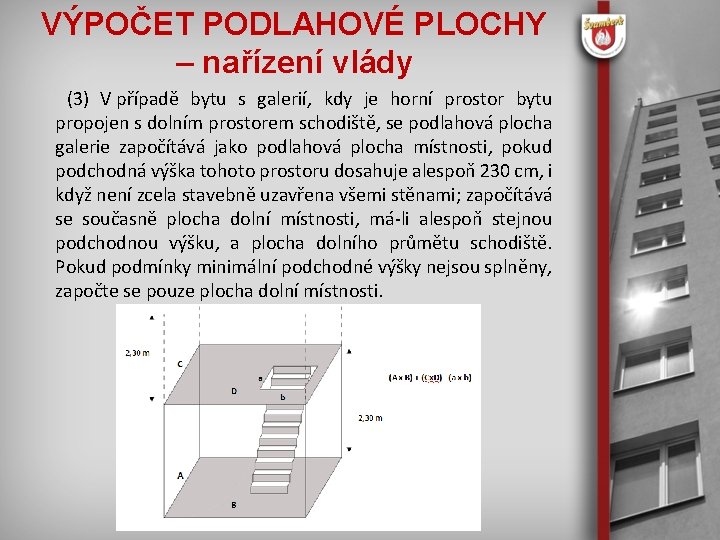 VÝPOČET PODLAHOVÉ PLOCHY – nařízení vlády (3) V případě bytu s galerií, kdy je