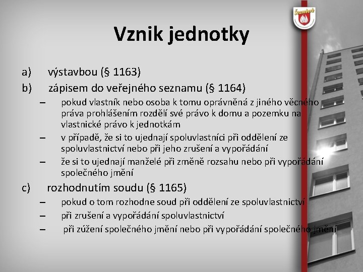 Vznik jednotky a) výstavbou (§ 1163) b) zápisem do veřejného seznamu (§ 1164) –