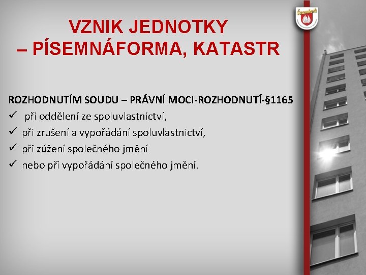 VZNIK JEDNOTKY – PÍSEMNÁFORMA, KATASTR ROZHODNUTÍM SOUDU – PRÁVNÍ MOCI-ROZHODNUTÍ-§ 1165 při oddělení ze