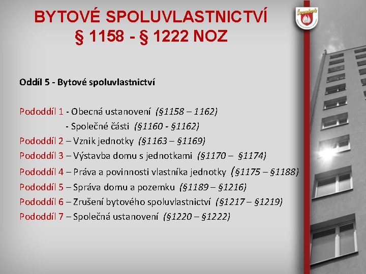 BYTOVÉ SPOLUVLASTNICTVÍ § 1158 - § 1222 NOZ Oddíl 5 - Bytové spoluvlastnictví Pododdíl