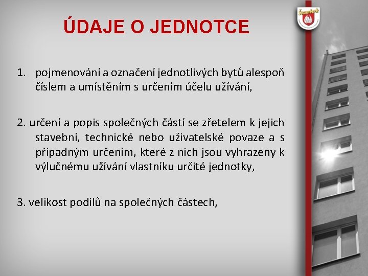 ÚDAJE O JEDNOTCE 1. pojmenování a označení jednotlivých bytů alespoň číslem a umístěním s