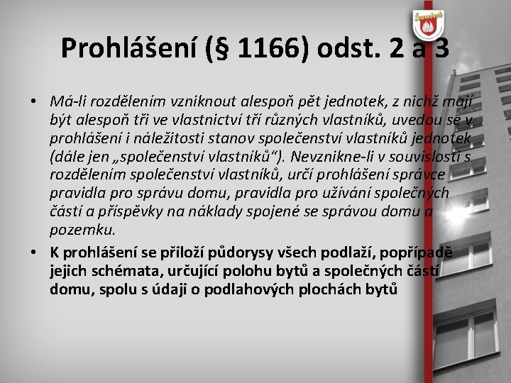 Prohlášení (§ 1166) odst. 2 a 3 • Má-li rozdělením vzniknout alespoň pět jednotek,