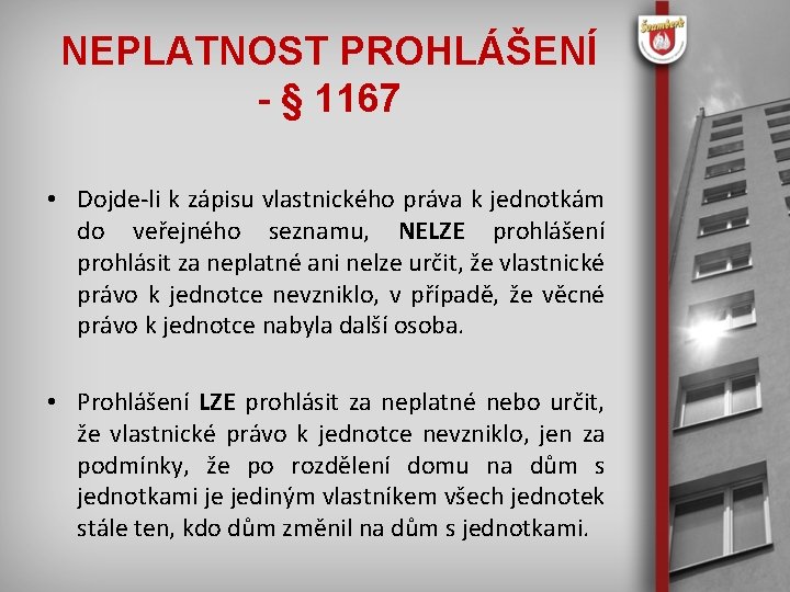 NEPLATNOST PROHLÁŠENÍ - § 1167 • Dojde-li k zápisu vlastnického práva k jednotkám do