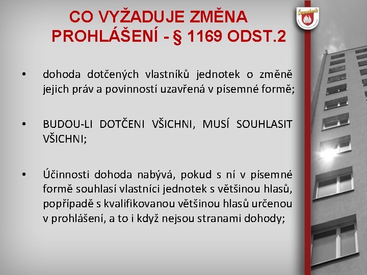 CO VYŽADUJE ZMĚNA PROHLÁŠENÍ - § 1169 ODST. 2 • dohoda dotčených vlastníků jednotek