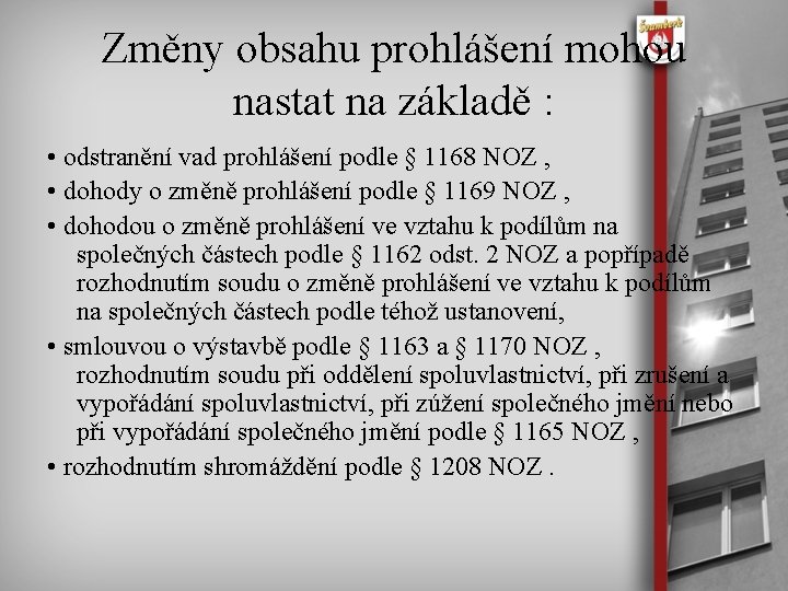 Změny obsahu prohlášení mohou nastat na základě : • odstranění vad prohlášení podle §