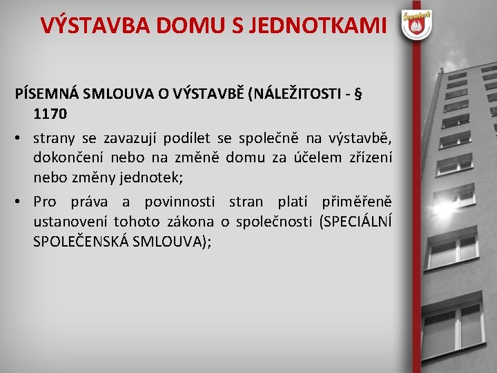 VÝSTAVBA DOMU S JEDNOTKAMI PÍSEMNÁ SMLOUVA O VÝSTAVBĚ (NÁLEŽITOSTI - § 1170 • strany