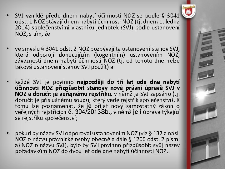  • SVJ vzniklé přede dnem nabytí účinnosti NOZ se podle § 3041 odst.